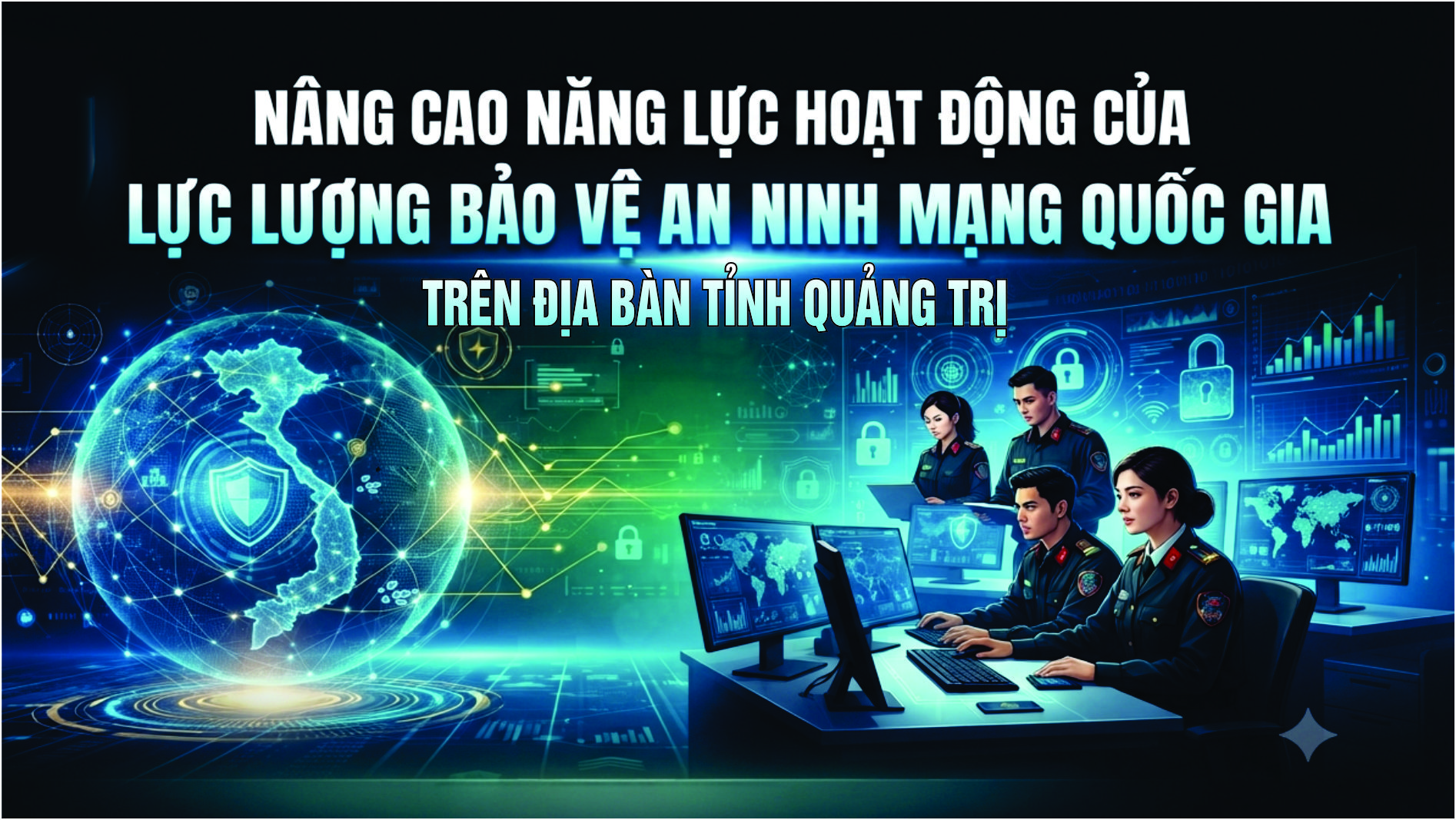 Triển khai thực hiện Đề án “Nâng cao năng lực hoạt động của lực
lượng bảo vệ an ninh mạng quốc gia” trên địa bàn tỉnh Quảng Trị