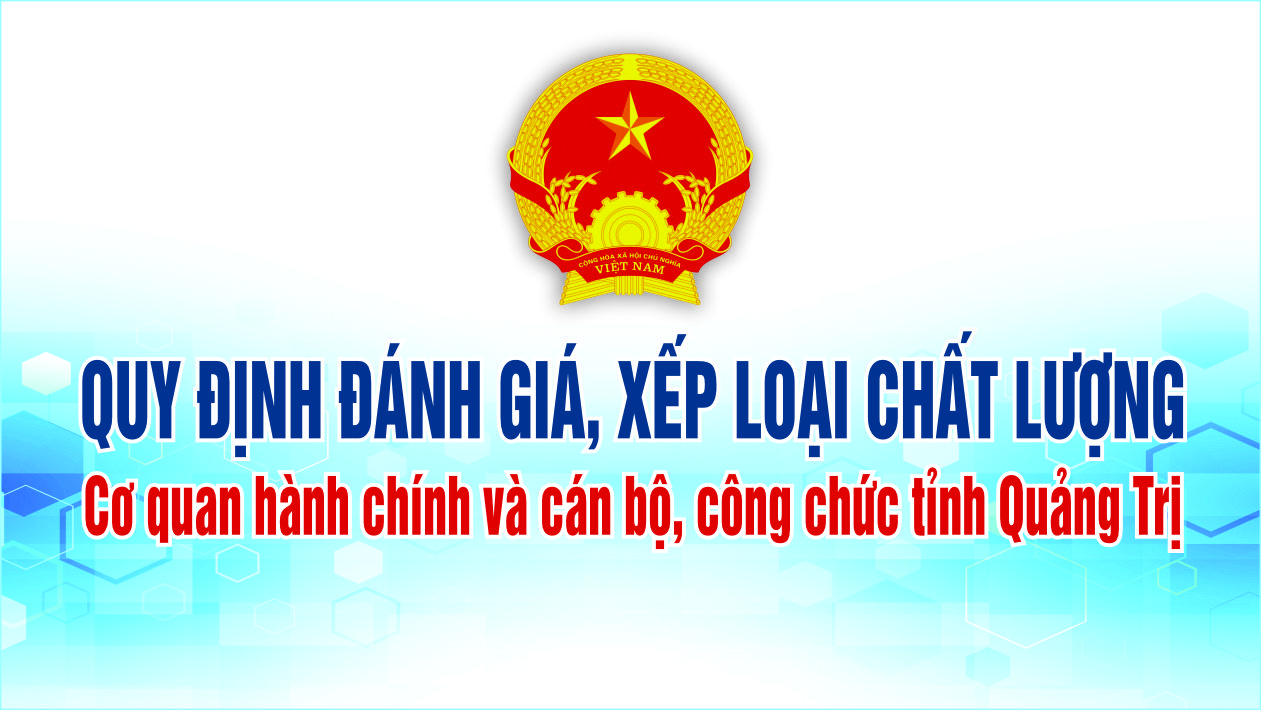 Quy định đánh giá, xếp loại chất lượng cơ quan hành chính và cán bộ, công chức trong các cơ quan, tổ chức hành chính trên địa bàn tỉnh Quảng Trị